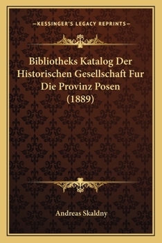 Paperback Bibliotheks Katalog Der Historischen Gesellschaft Fur Die Provinz Posen (1889) [German] Book