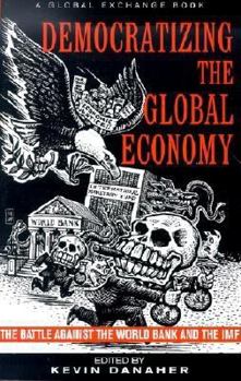Paperback Democratizing the Global Economy: The Battle Against the World Bank and the IMF Book