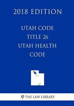 Paperback Utah Code - Title 26 - Utah Health Code (2018 Edition) Book
