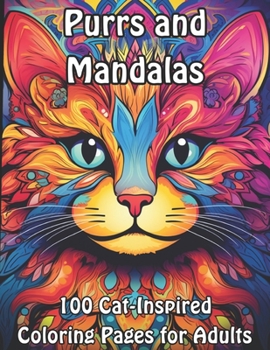 Purrs and Mandalas: 100 Cat-Inspired Coloring Pages for Adults (Feline Harmony: Adult Cat Mandala Coloring Collection)