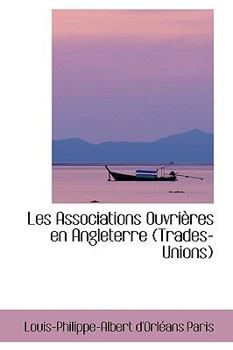 Paperback Les Associations Ouvri Res En Angleterre (Trades-Unions) Book