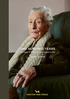 Hardcover One Hundred Years: Portraits from ages 1-100 Book