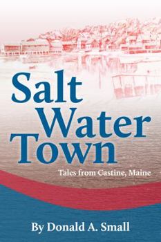 Salt Water Town: Tales from Castine, Maine