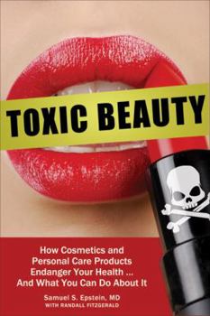 Hardcover Toxic Beauty: How Cosmetics and Personal-Care Products Endanger Your Health... and What You Can Do about It Book