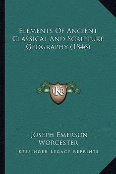 Elements of Ancient Classical and Scripture Geography: With an Atlas