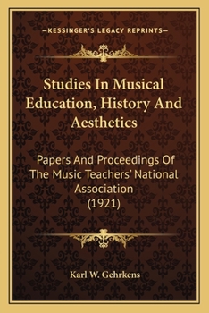 Studies In Musical Education, History And Aesthetics: Papers And Proceedings Of The Music Teachers' National Association
