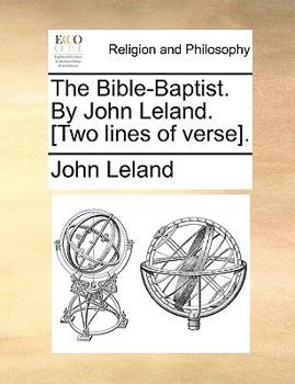 Paperback The Bible-Baptist. by John Leland. [Two Lines of Verse]. Book