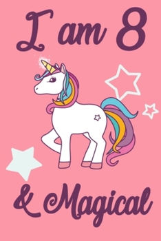 Paperback I am 8 and Magical: 8 Year Old Girls Birthday Gifts Notebook Journal for 8 Years Old Girl - 6x9 110 Pages Wide Lined Blank Unicorn Noteboo Book