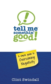 Paperback Tell Me Somethin' Good!: A Simple Guide to Overcoming Negativity Book