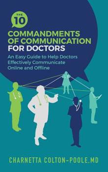 Paperback The 10 Commandments of Communication for Doctors: An Easy Guide to Help Doctors Effectively Communicate Online and Offline Book