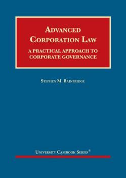 Hardcover Advanced Corporation Law: A Practical Approach to Corporate Governance (University Casebook Series) Book