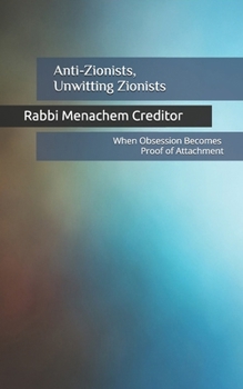Anti-Zionists, Unwitting Zionists: When Obsession Becomes Proof of Attachment (Exploring Zionism)