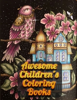 Awesome Children's Coloring Books: Awesome 100+ Coloring Animals, Birds, Mandalas, Butterflies, Flowers, Paisley Patterns, Garden Designs, and Amazing Swirls for Adults Relaxation