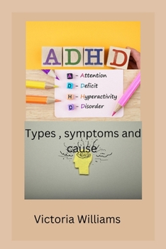 Paperback ADHD: Attention deficit hyperactivity disorder type symptoms and cause Book