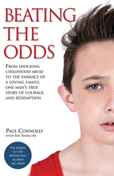 Paperback Beating the Odds: From Shocking Childhood Abuse to the Embrace of a Loving Family, One Man's True Story of Courage and Redemption Book