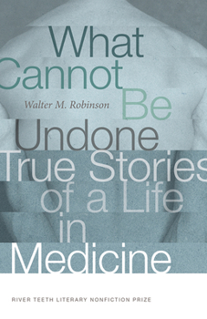 Paperback What Cannot Be Undone: True Stories of a Life in Medicine Book