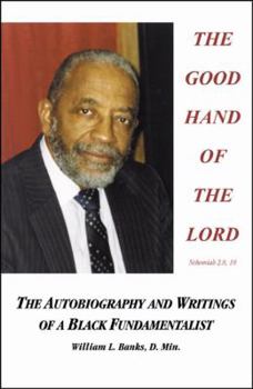 Paperback The Good Hand of the Lord: The Autobiography and Writings of a Black Fundamentalist Book