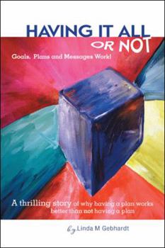 Paperback Having It All or Not: Goals, Plans and Messages Work! Book