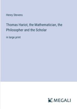 Paperback Thomas Hariot, the Mathematician, the Philosopher and the Scholar: in large print Book