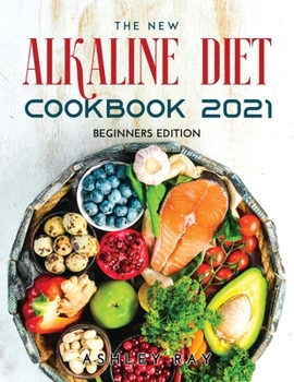 Paperback The New Alkaline Diet Cookbook 2021: Beginners Edition Book