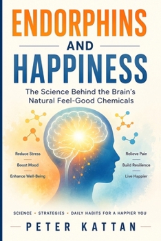 Endorphins and Happiness: The Science Behind the Brain's Natural Feel-Good Chemicals