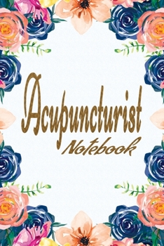Acupuncturist Notebook : Blank Lined Notebook for Acupuncturist - Journal or Diary to Write in - Perfect Thanksgiving Birthday Appreciation Thank You Novelty Gift for Acupuncturist