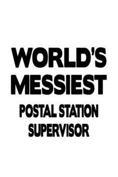 Paperback World's Messiest Postal Station Supervisor: New Postal Station Supervisor Notebook, Journal Gift, Diary, Doodle Gift or Notebook - 6 x 9 Compact Size- Book