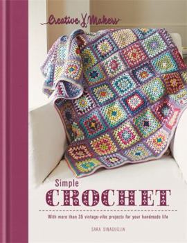 Hardcover Simple Crochet: With More Than 35 Vintage-Vibe Projects for Your Handmade Life Book