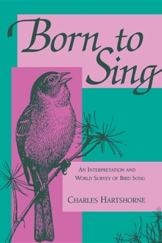 Born to Sing: An Interpretation and World Survey of Bird Song (A Midland Book) - Book  of the A Midland Book