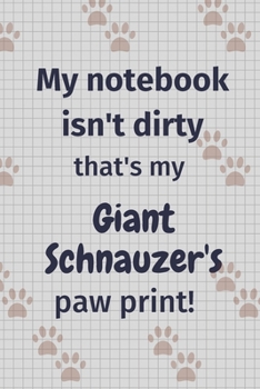 Paperback My notebook isn't dirty that's my Giant Schnauzer's paw print!: For Giant Schnauzer Dog Fans Book