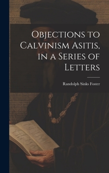 Hardcover Objections to Calvinism Asitis, in a Series of Letters Book