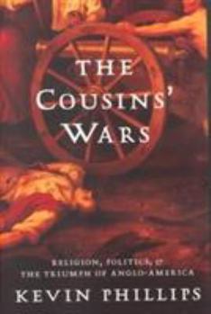 Paperback The Cousins' Wars: Religion, Politics, Civil Warfare, and the Triumph of Anglo-America Book