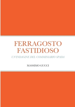 Paperback Ferragosto Fastidioso: Un'indagine del Commissario Spada [Italian] Book