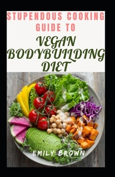 Paperback Stupendous Cooking Guide To Vegan Bodybuilding Diet Book