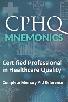 Paperback CPHQ MNEMONICS Certified Professional in Healthcare Quality: Complete Memory Aid Reference Book