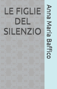 Paperback Le Figlie del Silenzio [Italian] Book