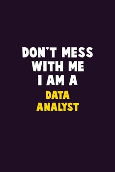 Paperback Don't Mess With Me, I Am A Data Analyst: 6X9 Career Pride 120 pages Writing Notebooks Book