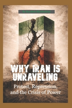 Paperback Why Iran Is Unraveling: Protest, Repression, and the Crisis of Power Book