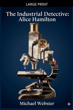 Paperback The Industrial Detective: Alice Hamilton [Large Print] Book