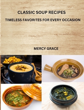 Paperback Classic Soup Recipes: Timeless Favorites for Every Occasion Book