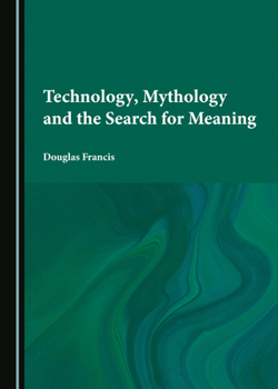 Hardcover Technology, Mythology and the Search for Meaning Book