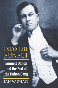 Paperback Into the Sunset: Emmett Dalton and the End of the Dalton Gang Book
