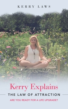 Paperback Kerry Explains the Law of Attraction: Are You Ready for a Life Upgrade? Book