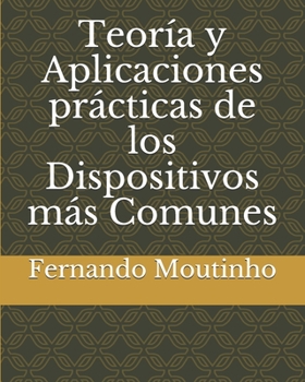 Paperback Teoría y Aplicaciones prácticas de los Dispositivos más Comunes [Spanish] Book