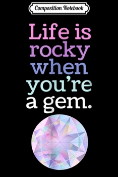 Composition Notebook: Life is Rocky When You're a Gem Crystal  Journal/Notebook Blank Lined Ruled 6x9 100 Pages