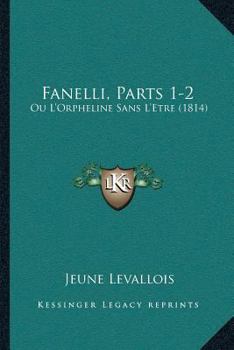 Paperback Fanelli, Parts 1-2: Ou L'Orpheline Sans L'Etre (1814) [French] Book