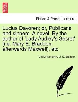 Paperback Lucius Davoren; Or, Publicans and Sinners. a Novel. by the Author of 'Lady Audley's Secret' [I.E. Mary E. Braddon, Afterwards Maxwell], Etc. Book