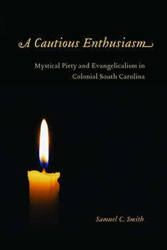 Hardcover A Cautious Enthusiasm: Mystical Piety and Evangelicalism in Colonial South Carolina Book