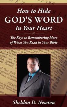 Paperback How To Hide God's Word Inside Your Heart: Keys To Remembering More of What You Read From your Bible Book