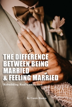 Paperback The Difference Between Being Married and Feeling Married: Rebuilding Real Connection Book
